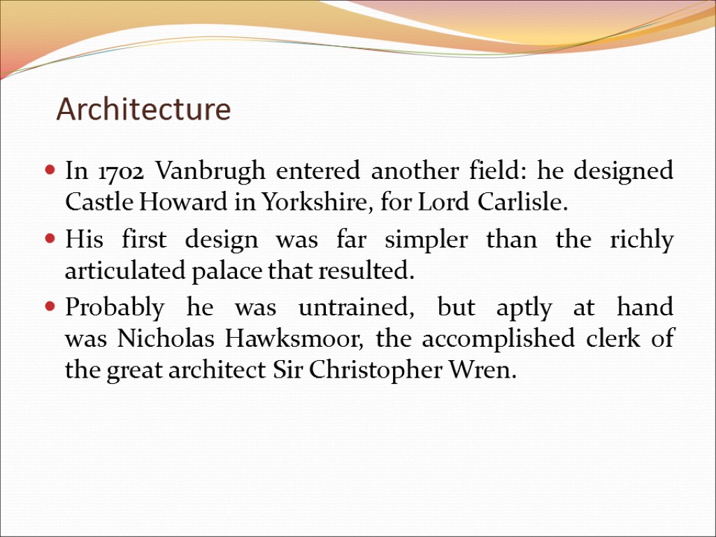 Architecture In 1702 Vanbrugh entered another field: he designed Castle Howard in Yorkshire, for
